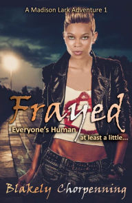 Title: Frayed: A Madison Lark Adventure Book One, Author: Blakely Chorpenning