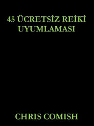 Title: 45 Ücretsiz Reiki Uyumlamasi, Author: Chris Comish