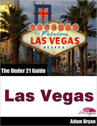 Title: The Under 21 Guide to Las Vegas, Author: Adam Bryan