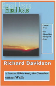 Title: Email Jesus: Course 5: The Disturbing Sayings of Jesus, Author: Richard Davidson