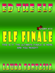 Title: Elf Finale (Ed The Elf #11), Author: Laura Fantasia