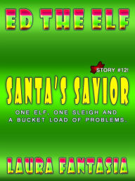 Title: Santa's Savior (Ed The Elf #12), Author: Laura Fantasia