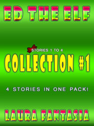 Title: Ed The Elf: Collection #1 (Stories 1-4), Author: Laura Fantasia