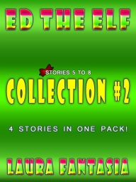 Title: Ed The Elf: Collection #2 (Stories 5-8), Author: Laura Fantasia