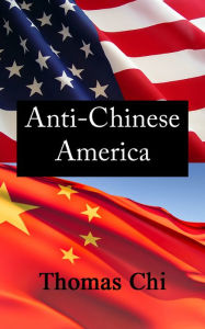 Title: Anti-Chinese America, Author: Thomas Chi