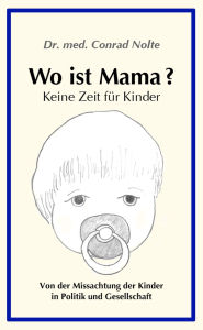 Title: Wo ist Mama ?, Author: Dr. med. Conrad Nolte