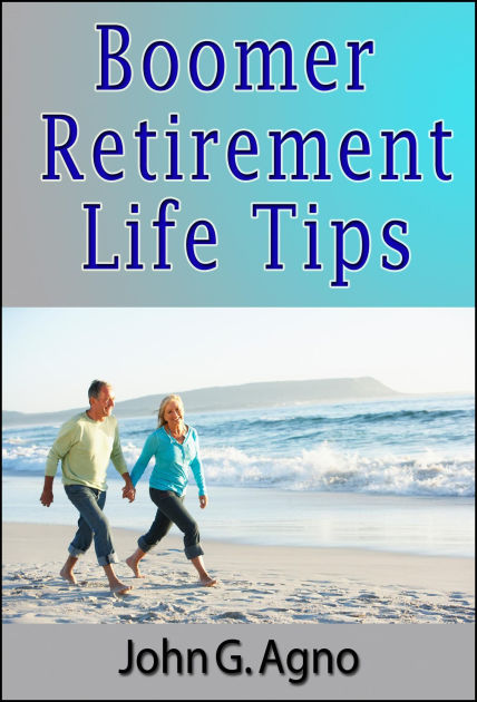 Boomer Retirement Life Tips by John Agno | eBook | Barnes & Noble®