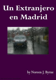 Title: Un Extranjero en Madrid, Author: Noreen. Byrne