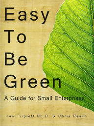 Title: Easy to Be Green: A Guide for Small Enterprises, Author: Jan Triplett