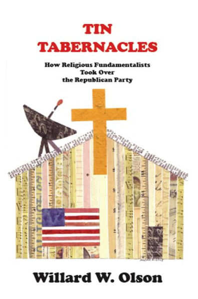 TIN TABERNACLES: How Religious Fundamentalists Took Over the Republican Party
