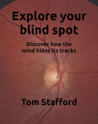 Title: Explore Your Blind Spot, Author: Tom Stafford