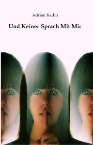 Title: Und Keiner Sprach Mit Mir, Author: Adrian Kadin