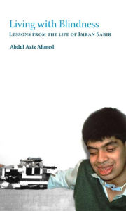 Title: Living with Blindness: Lessons from the life of Imran Sabir, Author: Abdul Aziz Ahmed