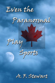 Title: Even the Paranormal Play Sports, Author: A. F. Stewart