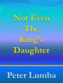 Not Even The King's Daughter