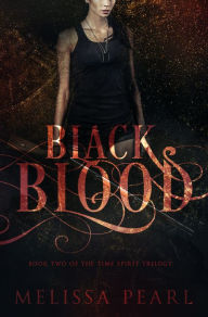Title: Black Blood (Time Spirit Trilogy, #2), Author: Melissa Pearl