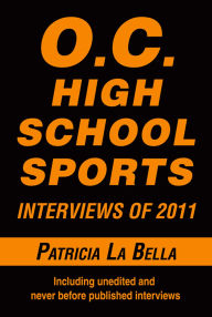 Title: O.C. High School Sports Interviews of 2011, Author: Patricia La Bella