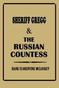 Title: Sheriff Gregg & The Russian Countess, Author: Hank Florentine McLoskey