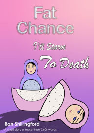 Title: Fat Chance I'll Starve To Death, Author: Ron Shillingford