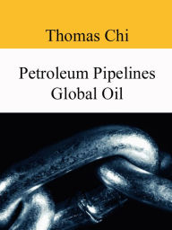 Title: Petroleum Pipelines Global Oil, Author: Thomas Chi