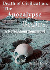 Title: Death of Civilization; The Apocalypse Begins, Author: Nathan Hale