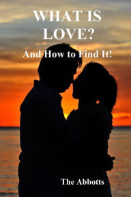 Title: What Is Love?: And How to Find It!, Author: The Abbotts