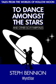 Title: To Dance Amongst The Stars, Author: Steph Bennion