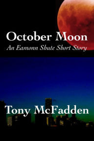 Title: October Moon: An Eamonn Shute Short Story, Author: Tony McFadden