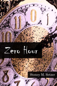 Title: Zero Hour: Stories of Spiritual Suspense, Author: Stoney M. Setzer