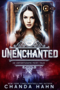 Title: UnEnchanted (An Unfortunate Fairy Tale Series #1), Author: Chanda Hahn