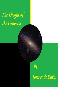 Title: The Origin of the Universe, Author: Forester de Santos