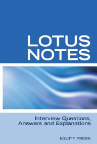 Title: Lotus Notes Interview Questions, Answers and Explanations, Author: Equity Press