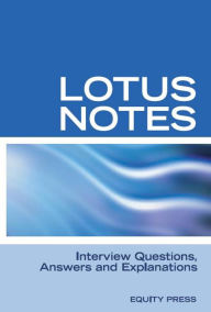 Title: Lotus Notes Interview Questions, Answers and Explanations, Author: equitypress