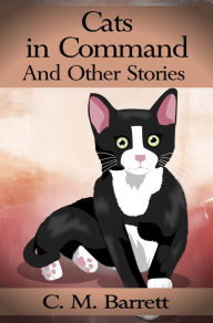 Title: Cats in Command and Other Stories, Author: C. M. Barrett