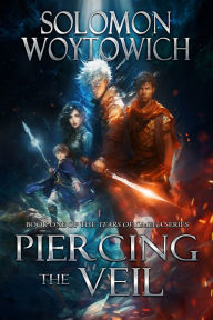 Ebook for digital electronics free download Piercing the Veil (Tears of Omega, #1) by Solomon Woytowich  9780986620997
