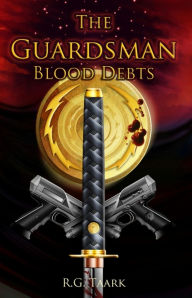 Title: The Guardsman: Book 2: Blood Debts, Author: R.G. Taark