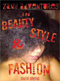 Title: Zany Adventures in Fashion, Style & Beauty, Author: Genieve Dawkins