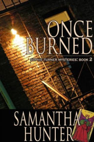 Title: Once Burned: Sophie Turner Mysteries, Book Two, Author: Samantha Hunter