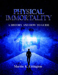 Title: Physical Immortality: A History and How to Guide, Author: Martin Ettington