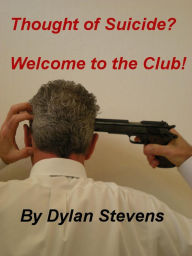 Title: Thought of Suicide? Welcome to the Club!, Author: Dylan Stevens