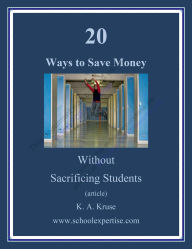 Title: 20 Ways to Save Money Without Sacrificing Students, Author: K.A. Kruse