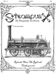 Title: SteampunX: Episode Three: The Railroad Underground, Author: Benjamin Jacobson