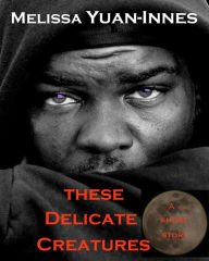 Title: These Delicate Creatures, Author: Melissa Yuan-Innes