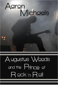 Title: Augustus Woods and the Prince of Rock 'n Roll, Author: Aaron Michaels