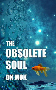 Title: The Obsolete Soul, Author: DK Mok