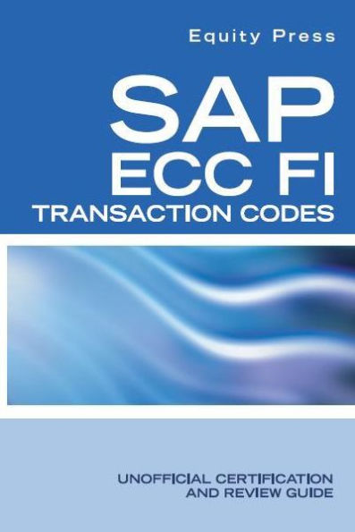 SAP ECC FI Transaction Codes: Unofficial Certification and Review Guide