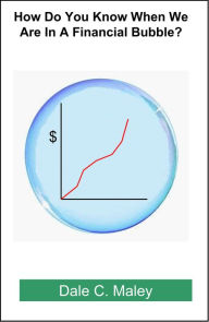 Title: How Do You Know When We Are In A Financial Bubble?, Author: Dale Maley