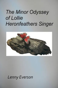 Title: The Minor Odyssey of Lollie Heronfeathers Singer, Author: Lenny Everson