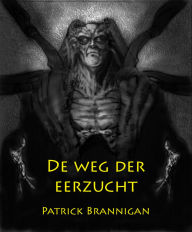 Title: De weg der eerzucht, Author: Patrick Brannigan