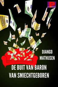 Title: De buit van Baron van Smiechtgeboren, Author: Django Mathijsen